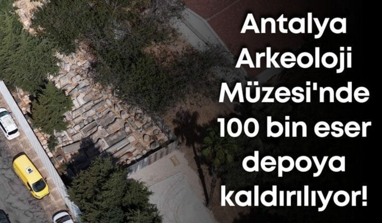 Antalya Arkeoloji Müzesi’ndeki 100 Bin Eserin Taşınması ve Yeni Müze Projesi