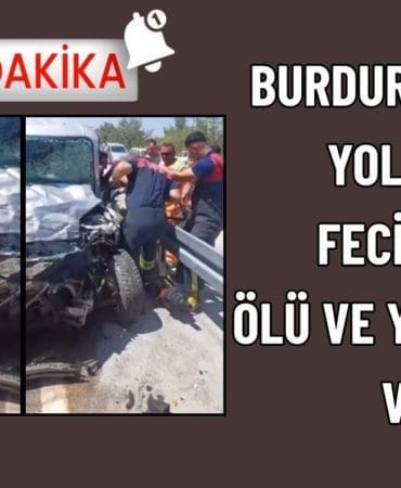 Burdur’da Feci Kaza: Ölü Ve Yaralılar Var