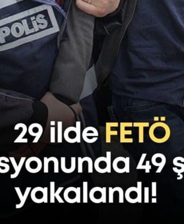 FETÖ Operasyonu: 29 İlde 49 Gözaltı, 39 Tutuklama