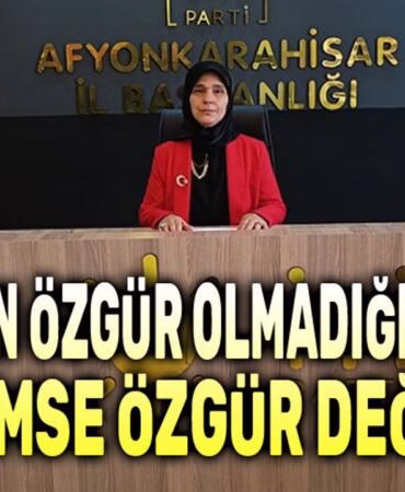 Kadının özgür olmadığı yerde hiç kimse özgür değildir