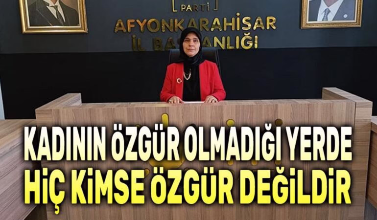 Kadının özgür olmadığı yerde hiç kimse özgür değildir