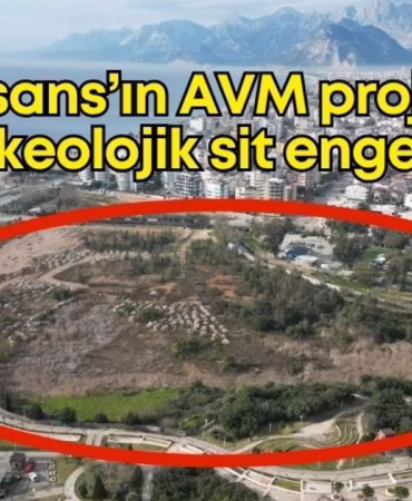 Antalya’daki AVM Projesine Tarih Engeli: İnşaat Sahası Arkeolojik SİT Alanı İlan Edildi