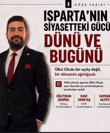 Ülkü Okulu'ndan Bugüne: Isparta'nın Siyasetteki Tarihi Ağırlığı