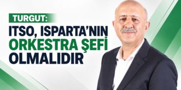 Alettin Ünal Turgut’tan Çarpıcı Çıkış: ‘ITSO, Isparta’nın Orkestra Şefi Olmalıdır’