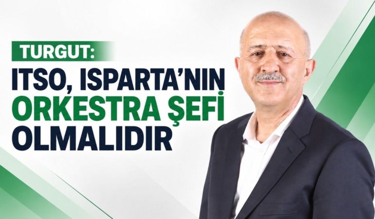 Alettin Ünal Turgut’tan Çarpıcı Çıkış: ‘ITSO, Isparta’nın Orkestra Şefi Olmalıdır’