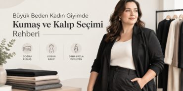 Büyük Beden Giyimde Hayat Kurtaran Kumaş ve Kalıp Sırları