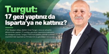 ITSO Adayı Turgut’tan Yönetime Gezi Eleştirisi: Isparta’mıza Ne Kazandırıldı?
