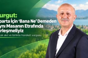 Turgut’tan Ortak Akıl Çağrısı: “Isparta İçin ‘Bana Ne’ Demeden Aynı Masada Buluşmalıyız”