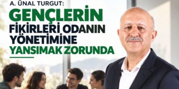 Ünal Turgut: “Gençlerin Fikirleri Odamızın Yönetimine Mutlaka Yansımalı”