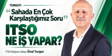 Ünal Turgut: “ITSO Sadece Belge Veren Değil, Esnafına Yol Gösteren Bir Kurum Olmalı”