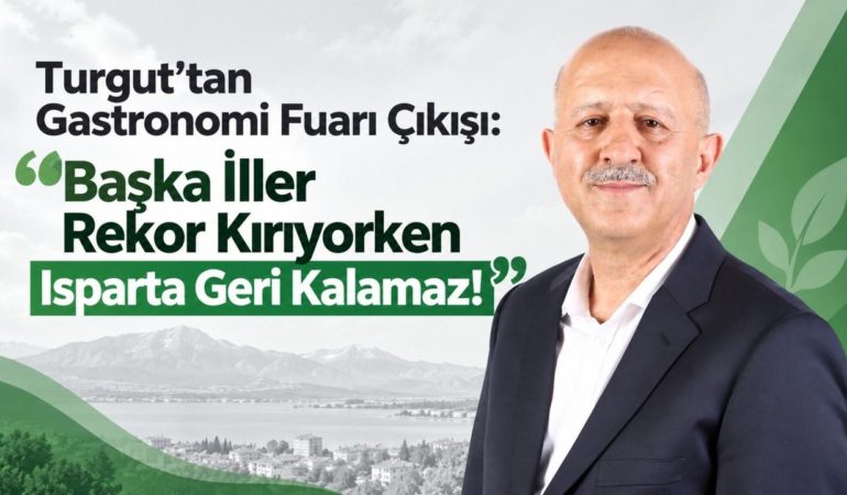 Isparta Gastronomide Geri Kalamaz! ITSO Adayı Turgut’tan Fuar Eleştirisi ve Büyük Hedef