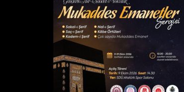Isparta’da Tarihi Anlar! SDÜ, Mukaddes Emanetler Sergisi’ne Ev Sahipliği Yapıyor