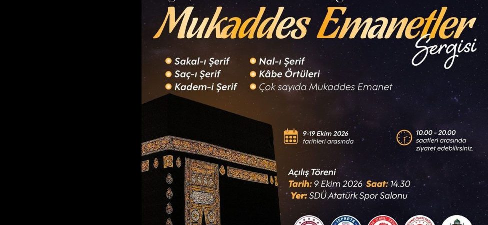 Isparta’da Tarihi Anlar! SDÜ, Mukaddes Emanetler Sergisi’ne Ev Sahipliği Yapıyor