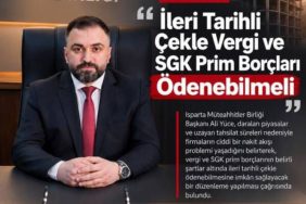Isparta’dan İş Dünyasına Can Suyu Çağrısı: Vergi ve SGK Borçları Çekle Ödensin!