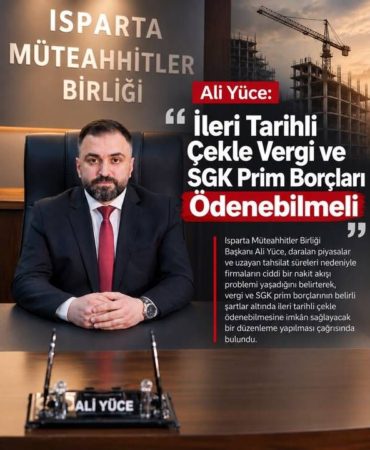 Isparta’dan İş Dünyasına Can Suyu Çağrısı: Vergi ve SGK Borçları Çekle Ödensin!