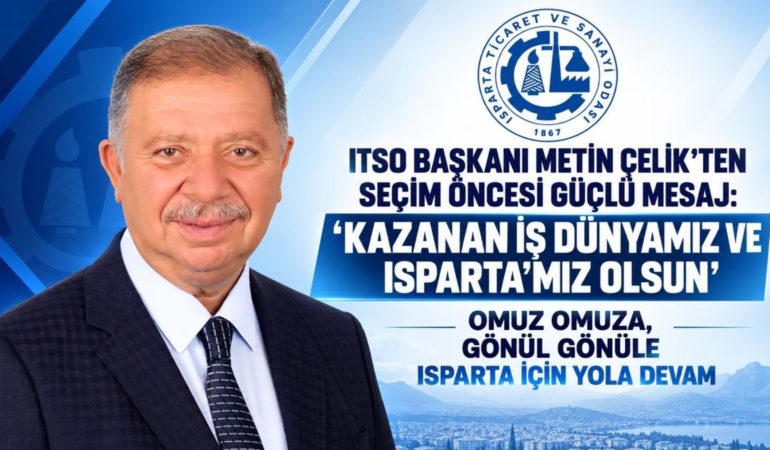 ITSO Seçimleri Öncesi Metin Çelik’ten Çarpıcı Mesaj: “Kazanan Isparta İş Dünyası Olsun!”